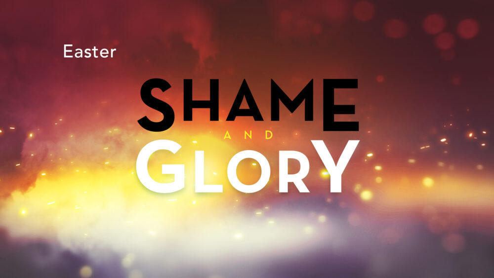 Shame and Glory - Easter 2022