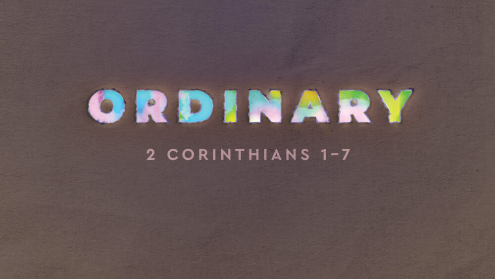 Ordinary - 2 Corinthians 1-7
