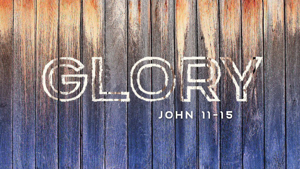 Glory - John 11-15 (6pm Service) Image